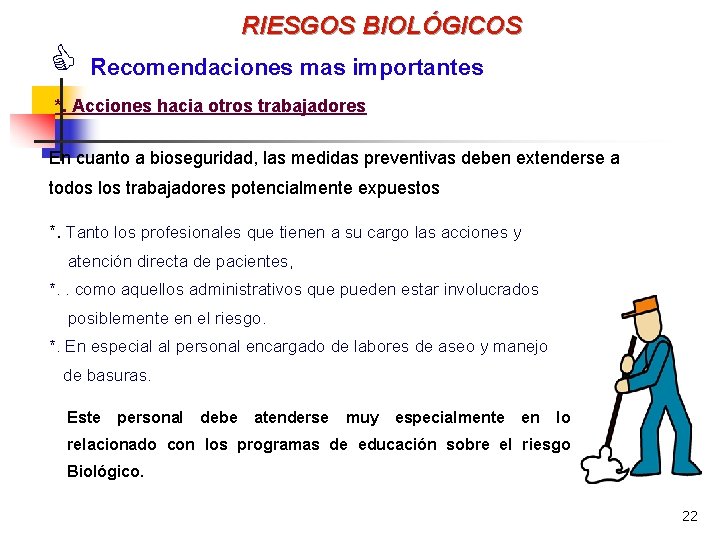 C RIESGOS BIOLÓGICOS Recomendaciones mas importantes *. Acciones hacia otros trabajadores En cuanto a