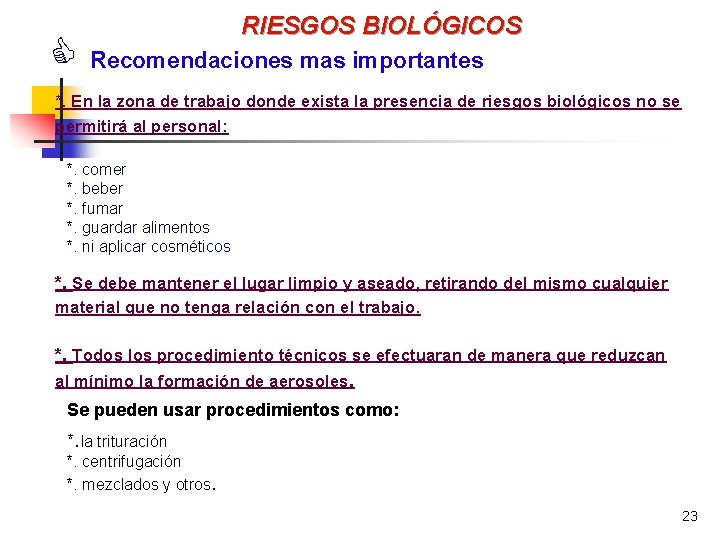 C RIESGOS BIOLÓGICOS Recomendaciones mas importantes *. En la zona de trabajo donde exista