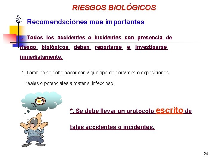 RIESGOS BIOLÓGICOS C Recomendaciones mas importantes *. Todos los accidentes o incidentes con presencia