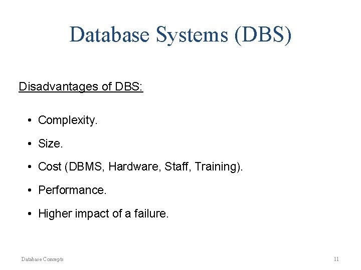 Database Systems (DBS) Disadvantages of DBS: • Complexity. • Size. • Cost (DBMS, Hardware,