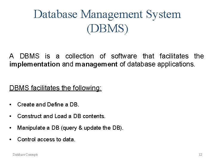 Database Management System (DBMS) A DBMS is a collection of software that facilitates the