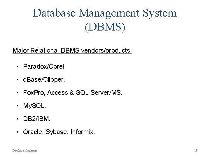 Database Management System (DBMS) Major Relational DBMS vendors/products: • Paradox/Corel. • d. Base/Clipper. •