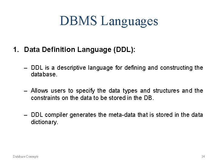 DBMS Languages 1. Data Definition Language (DDL): – DDL is a descriptive language for DBMS Languages 1. Data Definition Language (DDL): – DDL is a descriptive language for