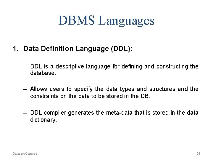 DBMS Languages 1. Data Definition Language (DDL): – DDL is a descriptive language for