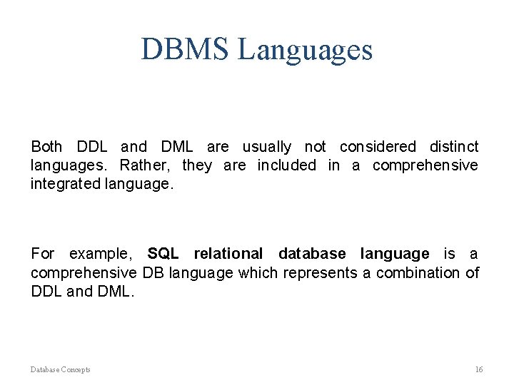 DBMS Languages Both DDL and DML are usually not considered distinct languages. Rather, they DBMS Languages Both DDL and DML are usually not considered distinct languages. Rather, they