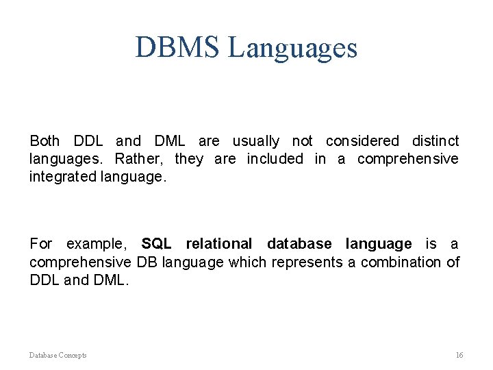 DBMS Languages Both DDL and DML are usually not considered distinct languages. Rather, they