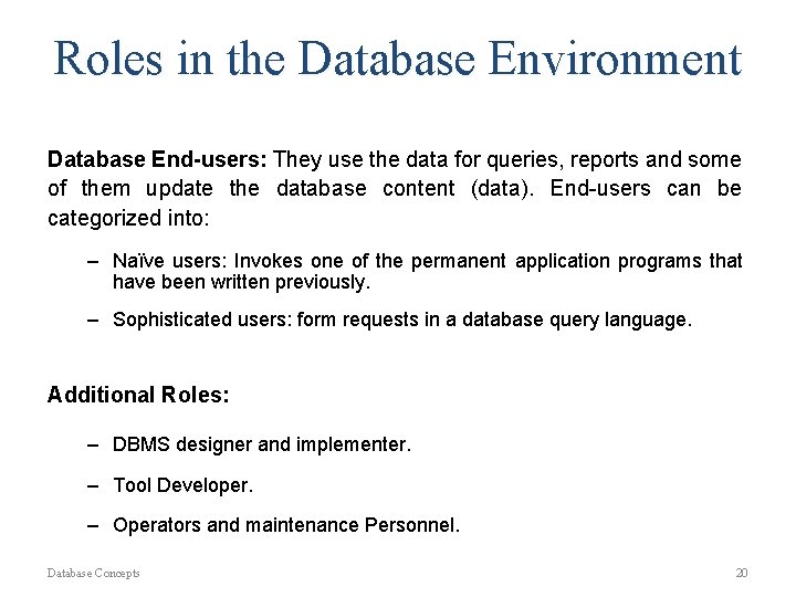 Roles in the Database Environment Database End-users: They use the data for queries, reports Roles in the Database Environment Database End-users: They use the data for queries, reports