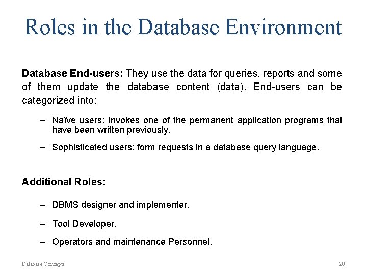 Roles in the Database Environment Database End-users: They use the data for queries, reports