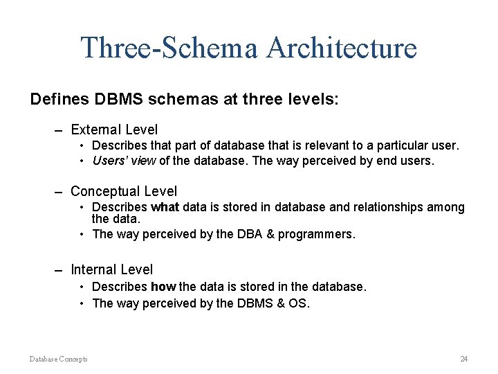Three-Schema Architecture Defines DBMS schemas at three levels: – External Level • Describes that Three-Schema Architecture Defines DBMS schemas at three levels: – External Level • Describes that