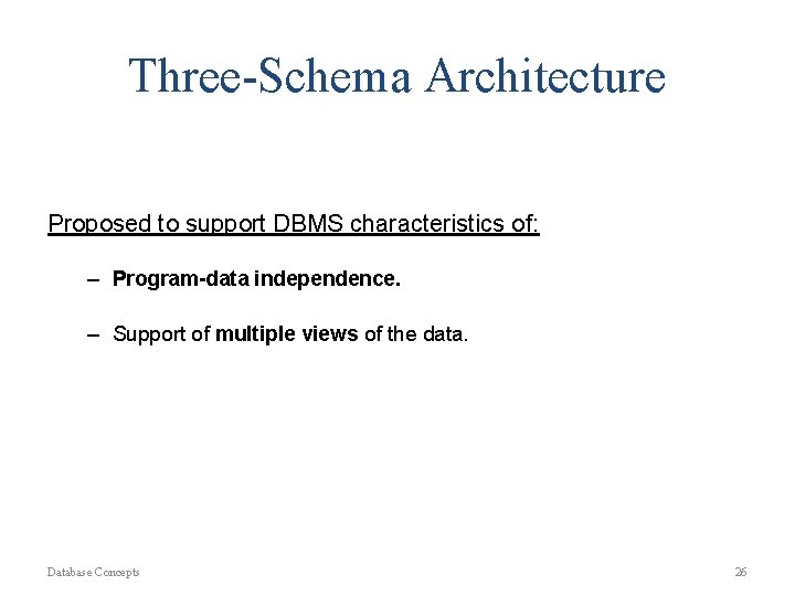 Three-Schema Architecture Proposed to support DBMS characteristics of: – Program-data independence. – Support of