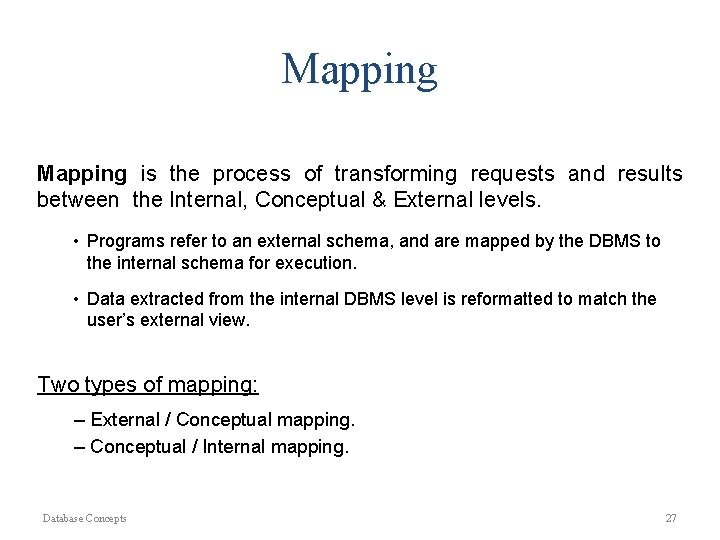 Mapping is the process of transforming requests and results between the Internal, Conceptual &