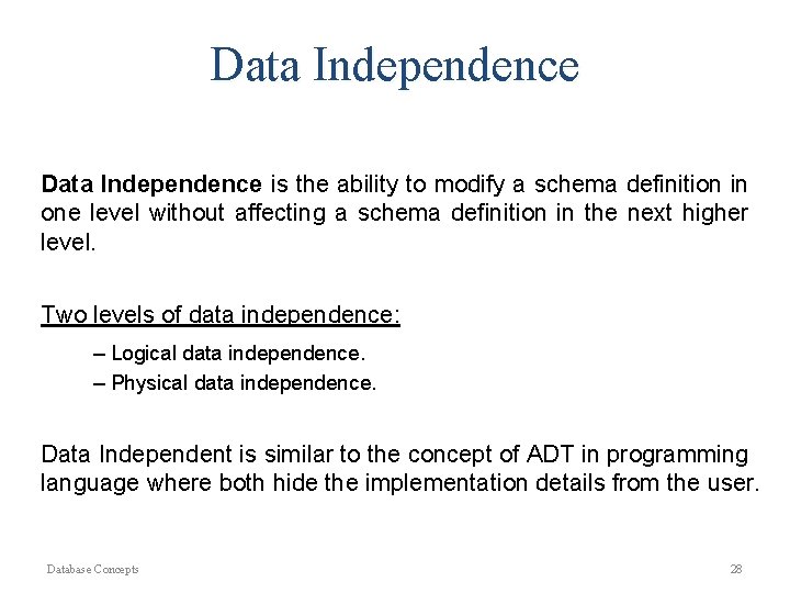 Data Independence is the ability to modify a schema definition in one level without