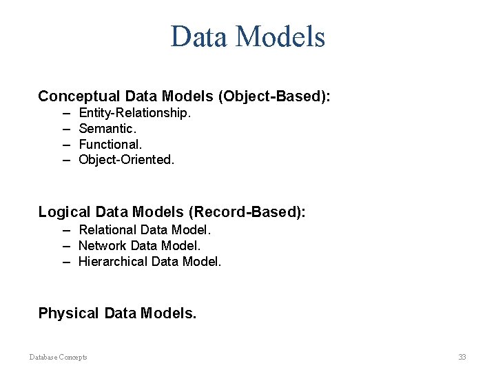 Data Models Conceptual Data Models (Object-Based): – – Entity-Relationship. Semantic. Functional. Object-Oriented. Logical Data Data Models Conceptual Data Models (Object-Based): – – Entity-Relationship. Semantic. Functional. Object-Oriented. Logical Data