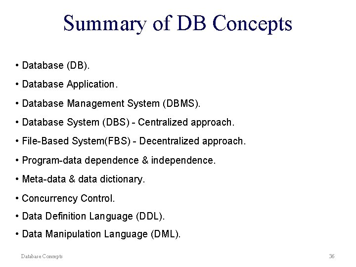 Summary of DB Concepts • Database (DB). • Database Application. • Database Management System