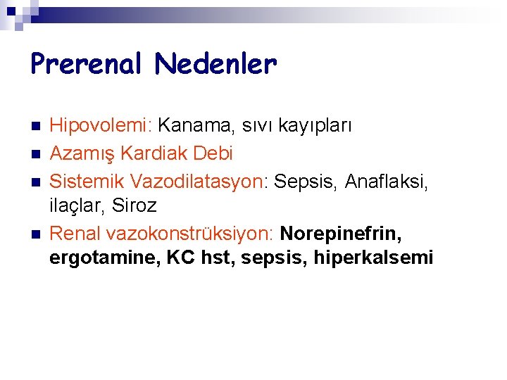 Prerenal Nedenler n n Hipovolemi: Kanama, sıvı kayıpları Azamış Kardiak Debi Sistemik Vazodilatasyon: Sepsis,