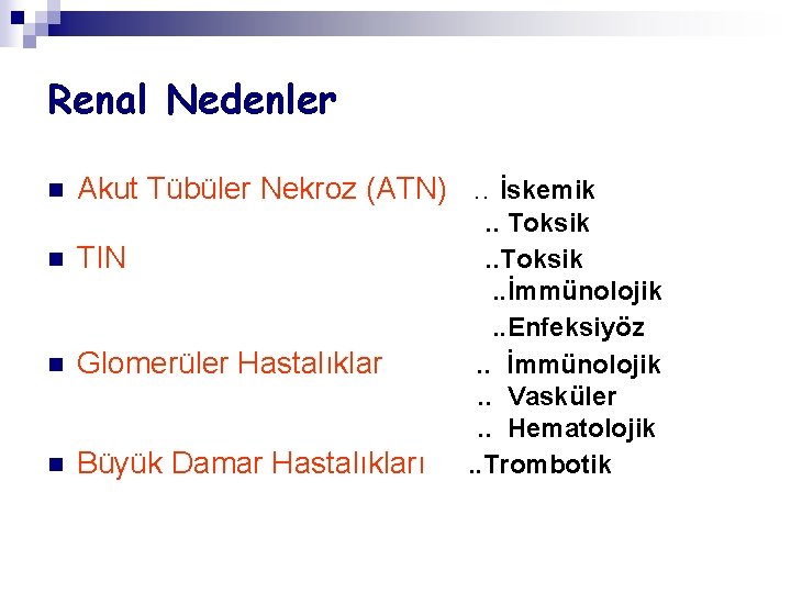 Renal Nedenler n Akut Tübüler Nekroz (ATN). . İskemik n TIN n Glomerüler Hastalıklar