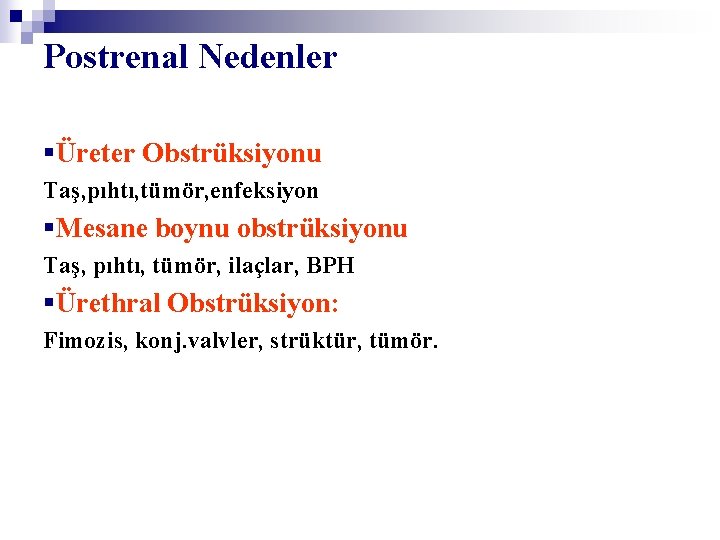 Postrenal Nedenler §Üreter Obstrüksiyonu Taş, pıhtı, tümör, enfeksiyon §Mesane boynu obstrüksiyonu Taş, pıhtı, tümör,