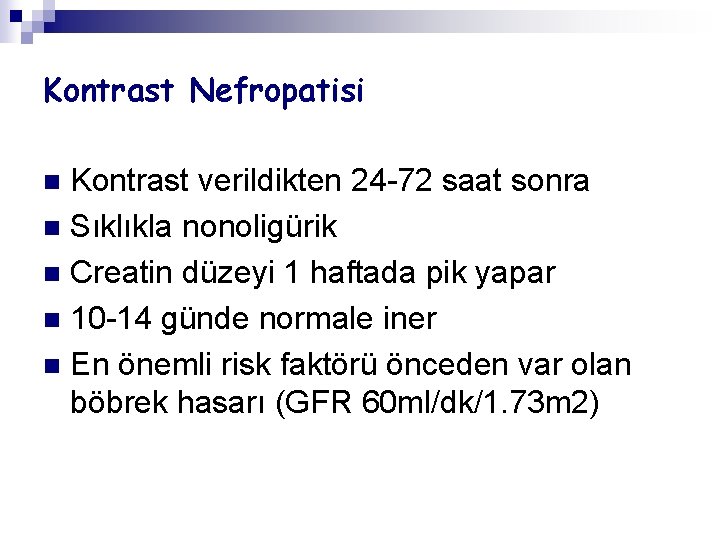 Kontrast Nefropatisi Kontrast verildikten 24 -72 saat sonra n Sıklıkla nonoligürik n Creatin düzeyi