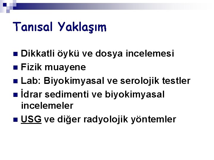 Tanısal Yaklaşım Dikkatli öykü ve dosya incelemesi n Fizik muayene n Lab: Biyokimyasal ve