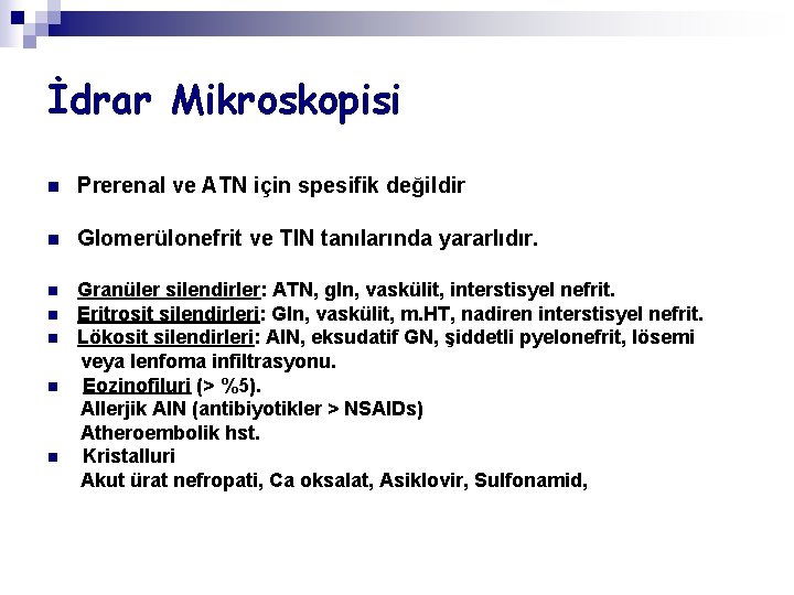 İdrar Mikroskopisi n Prerenal ve ATN için spesifik değildir n Glomerülonefrit ve TIN tanılarında