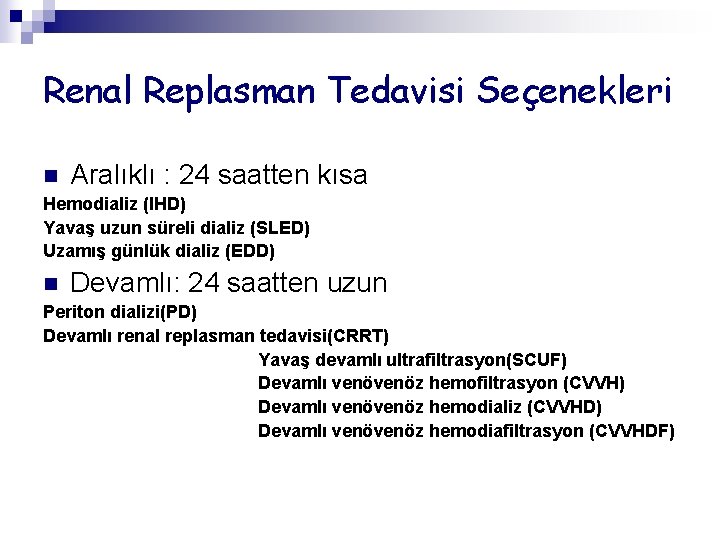 Renal Replasman Tedavisi Seçenekleri n Aralıklı : 24 saatten kısa Hemodializ (IHD) Yavaş uzun