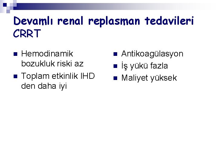 Devamlı renal replasman tedavileri CRRT n n Hemodinamik bozukluk riski az Toplam etkinlik IHD