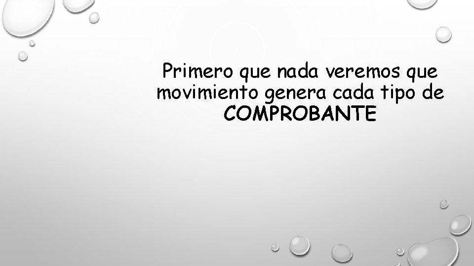 Primero que nada veremos que movimiento genera cada tipo de COMPROBANTE 