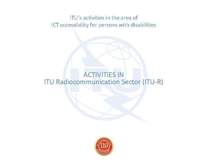 ITU’s activities in the area of ICT accessibility for persons with disabilities ACTIVITIES IN