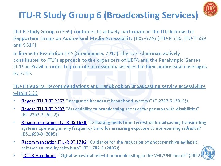 ITU-R Study Group 6 (Broadcasting Services) ITU-R Study Group 6 (SG 6) continues to