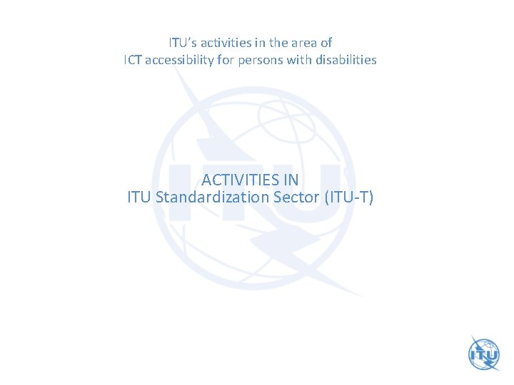 ITU’s activities in the area of ICT accessibility for persons with disabilities ACTIVITIES IN