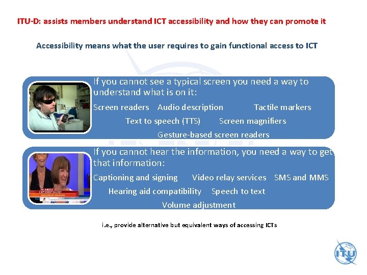 ITU-D: assists members understand ICT accessibility and how they can promote it Accessibility means