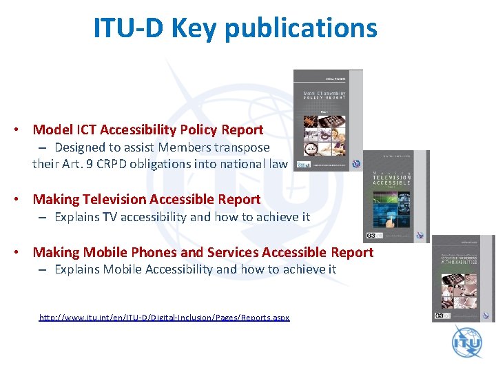 ITU-D Key publications • Model ICT Accessibility Policy Report – Designed to assist Members
