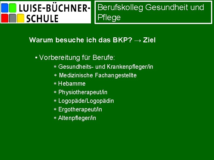 Berufskolleg Gesundheit und Pflege Warum besuche ich das BKP? → Ziel • Vorbereitung für