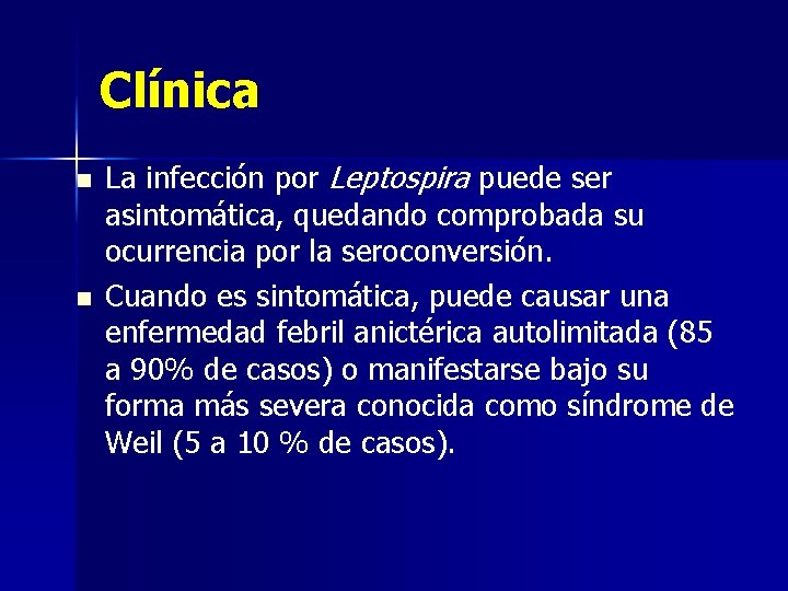 Clínica n n La infección por Leptospira puede ser asintomática, quedando comprobada su ocurrencia