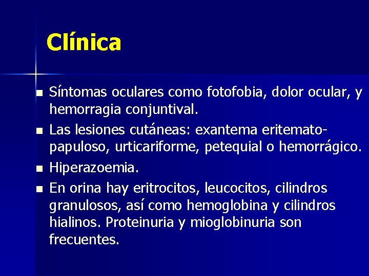 Clínica n n Síntomas oculares como fotofobia, dolor ocular, y hemorragia conjuntival. Las lesiones