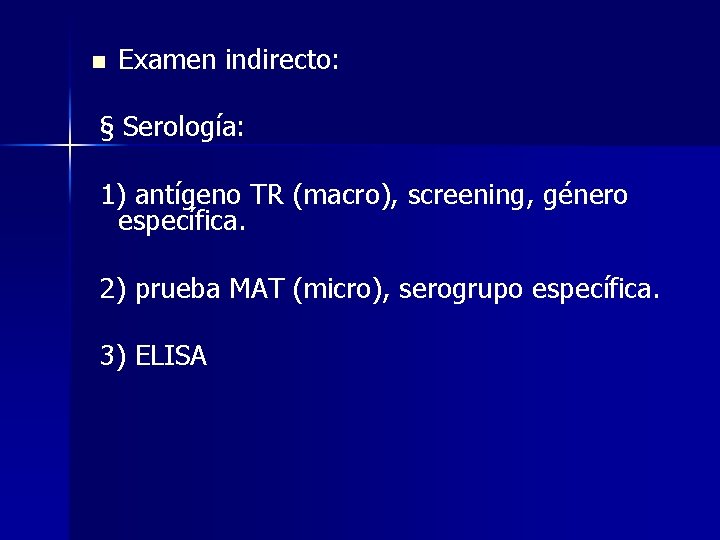 n Examen indirecto: § Serología: 1) antígeno TR (macro), screening, género específica. 2) prueba