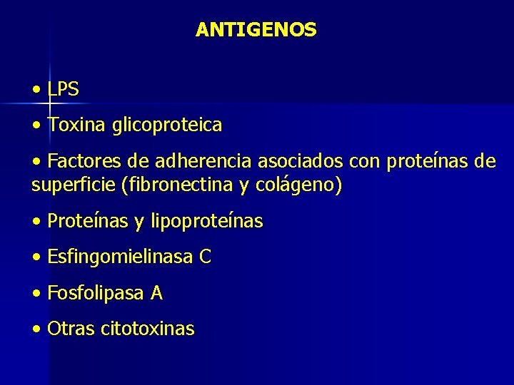 ANTIGENOS • LPS • Toxina glicoproteica • Factores de adherencia asociados con proteínas de