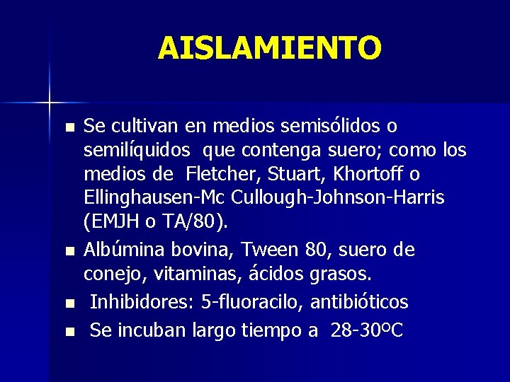 AISLAMIENTO n n Se cultivan en medios semisólidos o semilíquidos que contenga suero; como