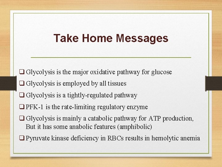 Take Home Messages q Glycolysis is the major oxidative pathway for glucose q Glycolysis