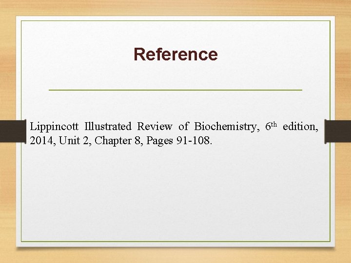 Reference Lippincott Illustrated Review of Biochemistry, 6 th edition, 2014, Unit 2, Chapter 8,