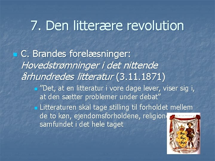 7. Den litterære revolution n C. Brandes forelæsninger: Hovedstrømninger i det nittende århundredes litteratur