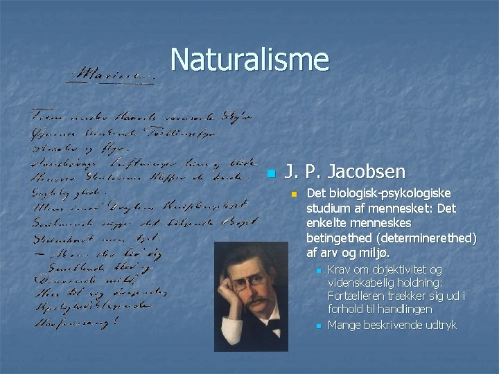 Naturalisme n J. P. Jacobsen n Det biologisk-psykologiske studium af mennesket: Det enkelte menneskes