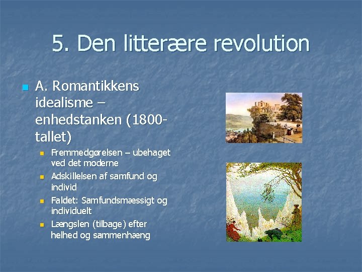 5. Den litterære revolution n A. Romantikkens idealisme – enhedstanken (1800 tallet) n n