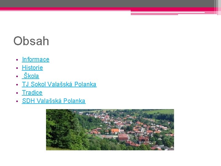 Obsah • • • Informace Historie Škola TJ Sokol Valašská Polanka Tradice SDH Valašská