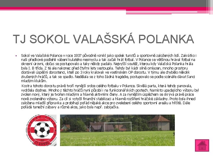 TJ SOKOL VALAŠSKÁ POLANKA Sokol ve Valašské Polance v roce 1937 původně vznikl jako