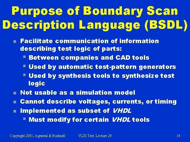 Purpose of Boundary Scan Description Language (BSDL) n n Facilitate communication of information describing