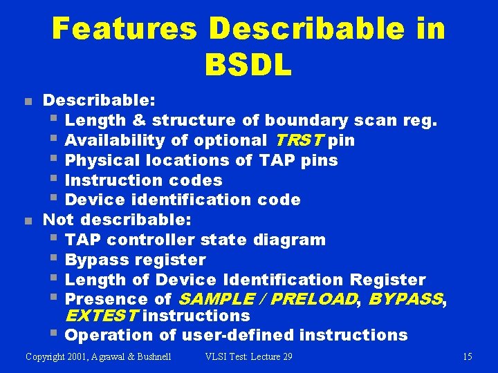 Features Describable in BSDL n n Describable: § Length & structure of boundary scan