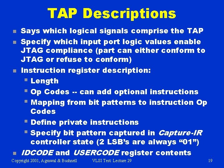 TAP Descriptions n n Says which logical signals comprise the TAP Specify which input