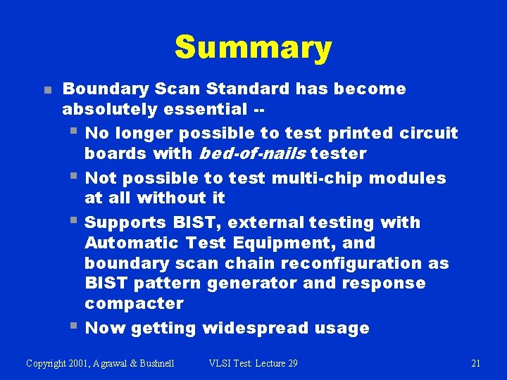 Summary n Boundary Scan Standard has become absolutely essential -§ No longer possible to