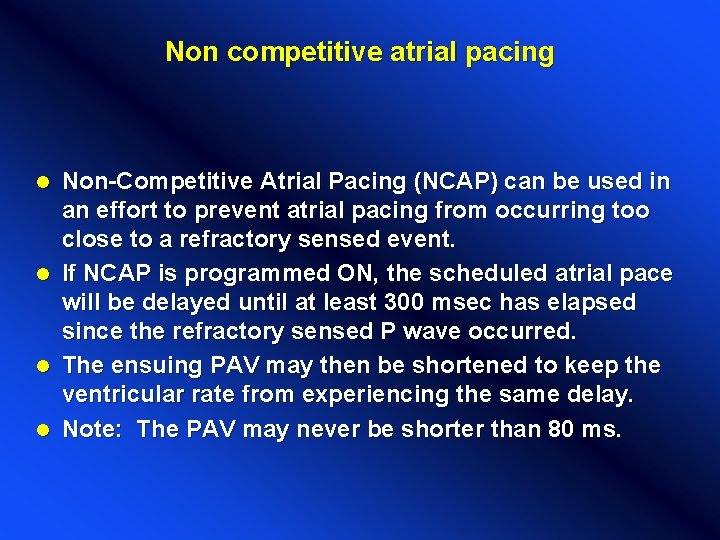 Non competitive atrial pacing Non-Competitive Atrial Pacing (NCAP) can be used in an effort